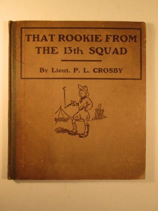Item #004597 That Rookie from the 13th Squad. P. L Crosby