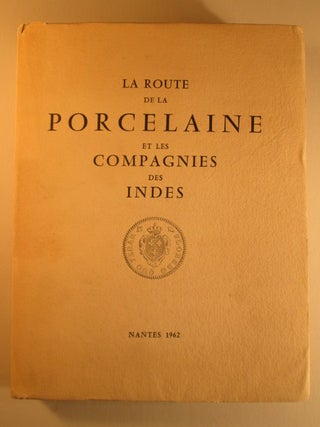 Item #004815 La Route de la Porcelaine Les Compagnies des Indes et leurs Navires Le Voyage a...