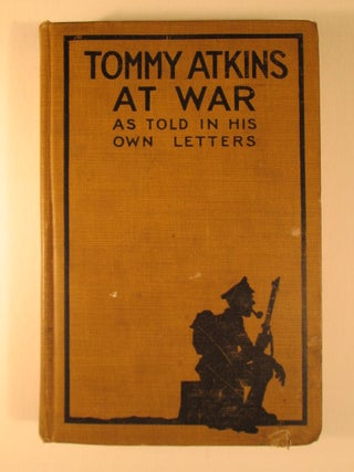Item #004853 Tommy Atkins at War. As Told in his Own Letters. James Kilpatrick