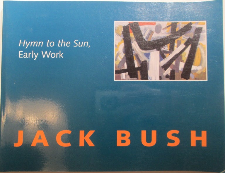 Item #005214 Jack Bush. Hymn to the Sun, Early Work. Michael . Burtch, authors, curator.