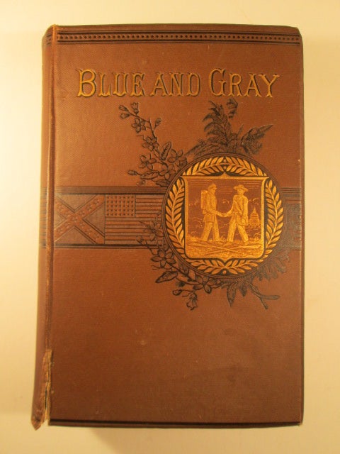 Item #005631 The Blue and the Gray. A Graphic History of the Army of the Potomac and that of Northern Virginia, including the Brilliant Engagements of these Forces from 1861 to 1865. Theodore Gerrish, John S. Hamlin Hutchinon, Colonel Augustus, Gen. Fitzhugh Lee, introduction.