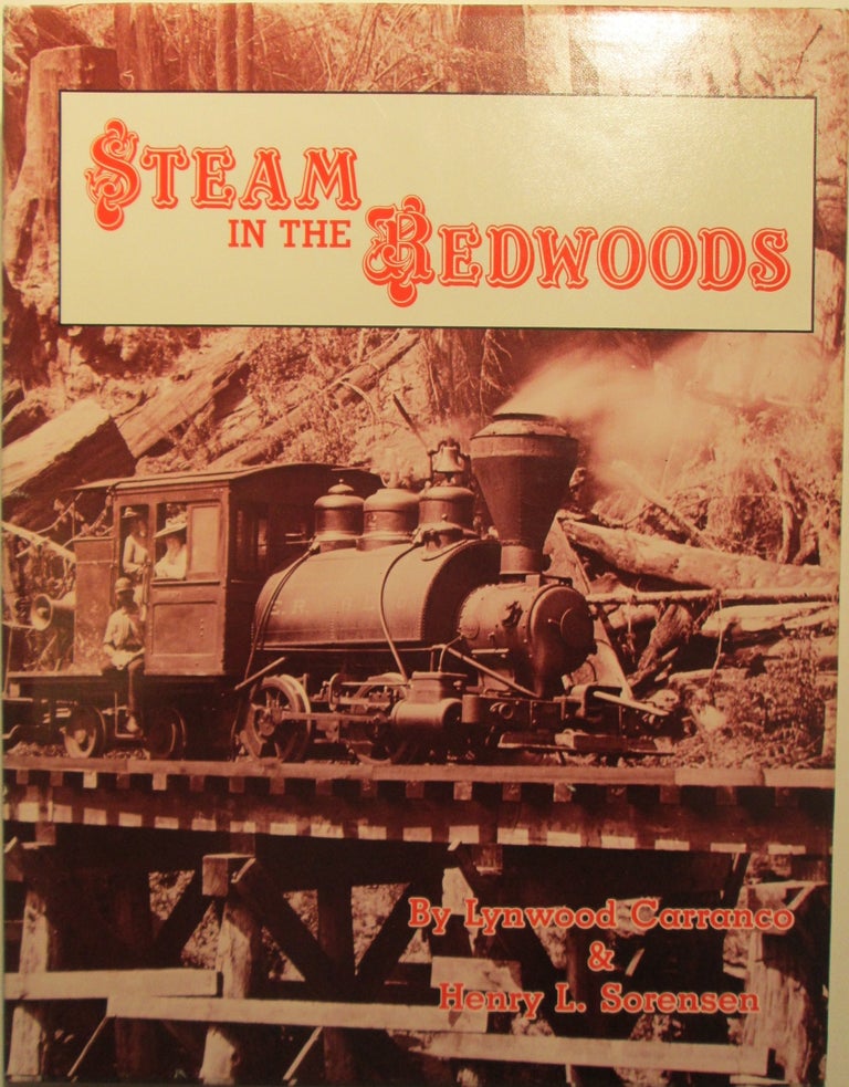 Item #005832 Steam in the Redwoods. Lynwood Carranco, Henry L. Sorenson.