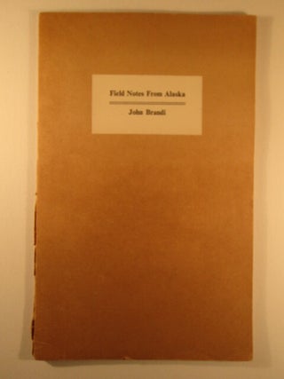 Item #006240 Field Notes From Alaska. John Brandi