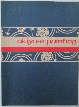 Item #009011 Freer Gallery of Art Fiftieth Anniversary Exhibition. I. Ukiyo-e Painting. Harold P....
