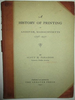 Item #009158 A History of Printing in Andover, Massachusetts 1798-1931. Scott H. Paradise