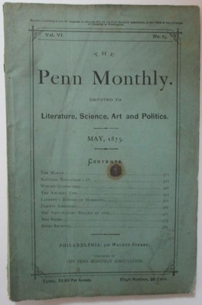 Item #009458 The Penn Monthly. Devoted to Literature, Science, Art and Politics. May, 1875. Authors