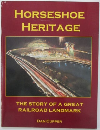 Item #009622 Horseshoe Heritage. The Story of a Great Railroad Landmark. Dan Cupper