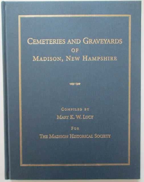 Item #009641 Cemeteries and Graveyards of Madison, New Hampshire. Mark Lucy, compiler.