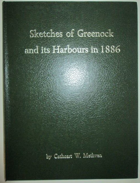 Item #009808 Sketches of Greenock and its Harbours in 1886. Cathcart W. Methven, Artist.