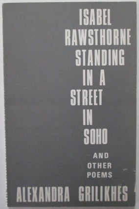 Item #009963 Isabel Rathbone Standing in a Street in Soho and other Poems. Alexandra Grilikhes