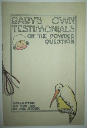 Item #010080 Baby's Own Testimonials on the Powder Question. Collected on the Sly by Mr. Stork....