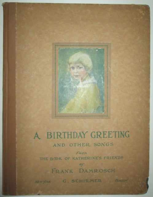 Item #010323 A Birthday Greeting and Other Songs. From the Book of Katherine's Friends. Emily Niles Huyck, Frank Damrosch, Helen Therese Damrosch, adapted from.