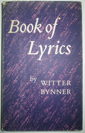 Item #010331 Book of Lyrics. Witter Bynner