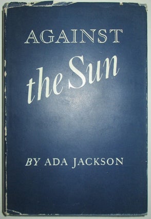 Item #010352 Against the Sun. Ada Jackson