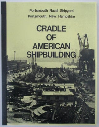Item #010373 Cradle of American Shipbuilding. Portsmouth Naval Shipyard, Portsmouth, New...