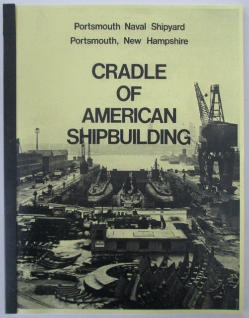 Item #010373 Cradle of American Shipbuilding. Portsmouth Naval Shipyard, Portsmouth, New Hampshire. Given.