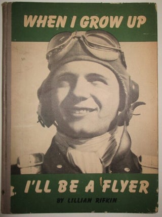 Item #010479 When I Grow Up I'll Be A Flyer. Lillian Rifkin, David C. Cooke, technical assistance