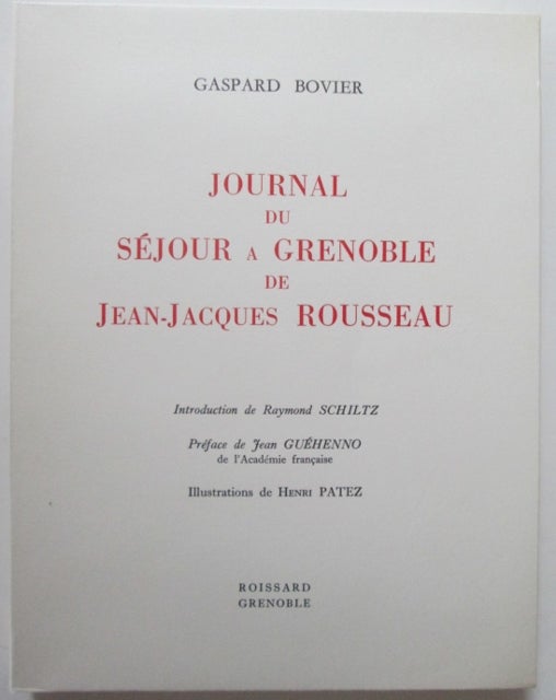 Item #010494 Journal du Sejour a Grenoble de Jean-Jacques Rousseau. Gaspard Bovier, Raymond Schlitz, introduction.