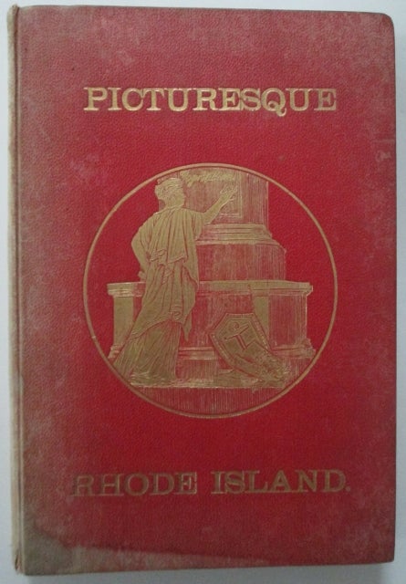 Item #010619 Picturesque Rhode Island. Pen and Pencil Sketches of the scenery and history of its cities, towns and hamlets, and of men who have made them Famous. Wilfred H. Munro.