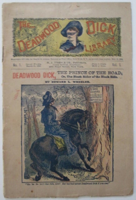Item #010665 Deadwood Dick, the Prince of the Road: or, the Black Rider of the Black Hills. The Deadwood Dick Library. Vol. I. No. 1. Edward Wheeler.