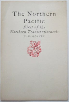 Item #010730 The Northern Pacific. First of the Northern Transcontinentals. C. E. Denney