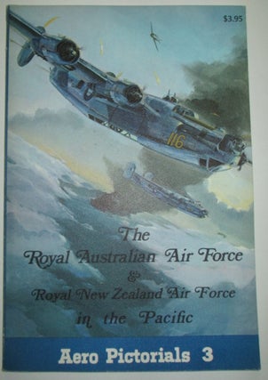 Item #010753 The Royal Australian Air Force and Royal New Zealand Air Force in the Pacific. Aero...