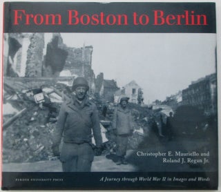 Item #010900 From Boston to Berlin. A Journey Through World War II in Images and Words....