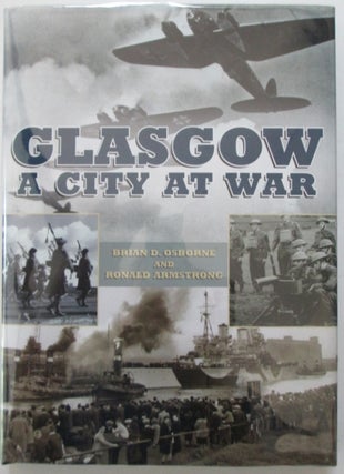 Item #010909 Glasgow A City at War. Brian D. Osborne, Ronald Armstrong