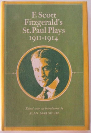 Item #011104 F. Scott Fitzgerald's St. Paul Plays 1911-1914. F. Scott. Margolies Fitzgerald, Alan