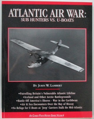 Item #011119 Atlantic Air War: Sub Hunters vs. U-Boats. Air Combat Photo History Series, Volume...