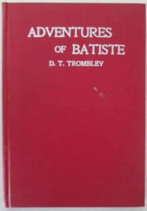 Item #011298 Adventures of Batiste. Daniel T. Trombley