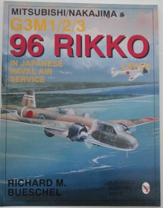 Item #011383 Mitsubishi/Nakajima G3M1/2/3 96 Rikko in Japanese Naval Air Service. Richard M....