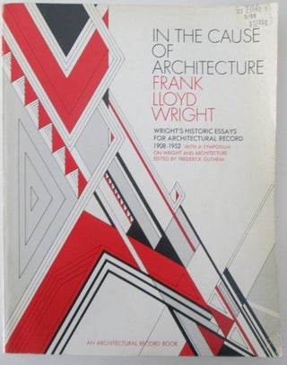 Item #011387 In the Cause of Architecture. Wright's Historic Essays for Architectural Record...