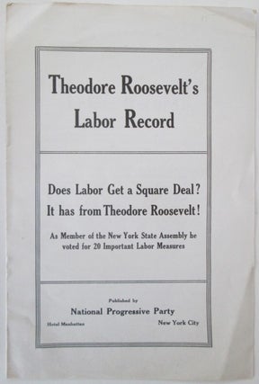 Item #011472 Theodore Roosevelt's Labor Record. Does Labor Get a Square Deal? It has from...