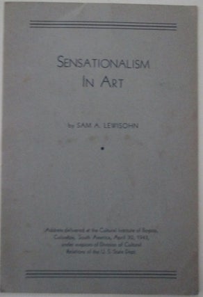 Item #011503 Sensationalism in Art. Sam A. Lewisohn