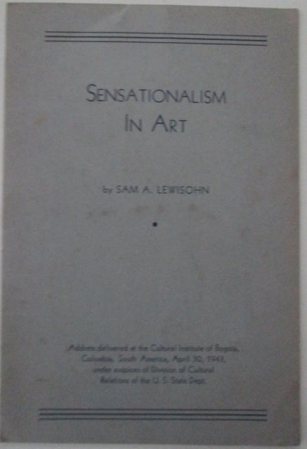 Item #011503 Sensationalism in Art. Sam A. Lewisohn.
