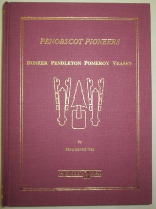 Item #011607 Penobscot Pioneers. Bunker Pendleton Pomeroy Veasey. Philip Howard Gray