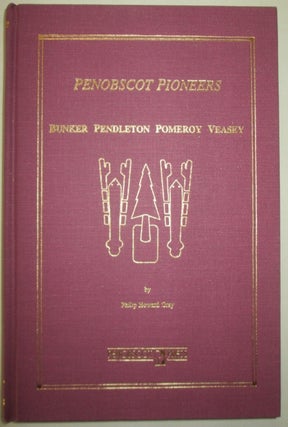 Item #011607 Penobscot Pioneers. Bunker Pendleton Pomeroy Veasey. Philip Howard Gray