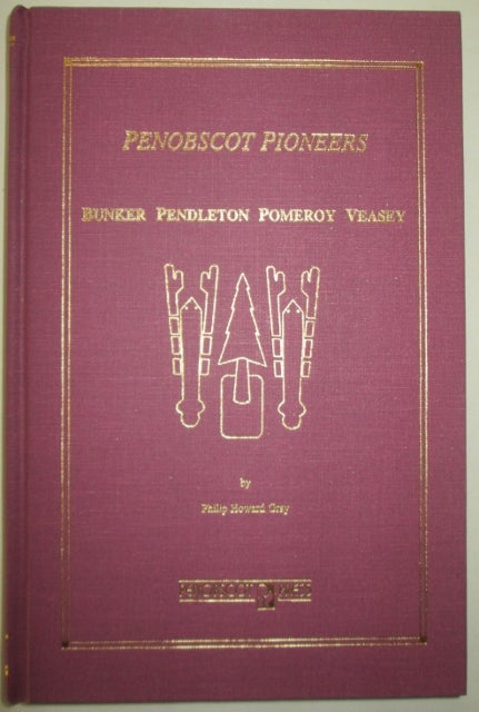 Item #011607 Penobscot Pioneers. Bunker Pendleton Pomeroy Veasey. Philip Howard Gray.