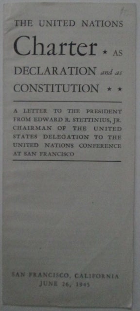 Item #011622 The United Nations Charter as Declaration and as Constitution. A Letter. Department of State Publication 2355. Edward R. Jr Stettinius.