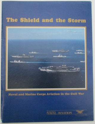 Item #011698 The Shield and the Storm. Naval and Marine Corps Aviation in the Gulf War. given