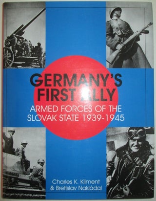 Item #011748 Germany's First Ally. Armed Forces of the Slovak State 1939-1945. Charles K....