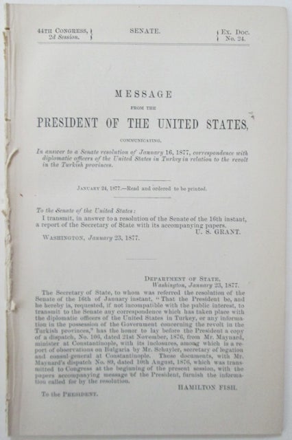 Item #011794 Revolt in the Turkish Provinces. Message from the President of the United States, Communicating, in answer to a Senate resolution of January 16, 1877, correspondence with diplomatic officers of the United States in Turkey(...). Eugene Schulyer.