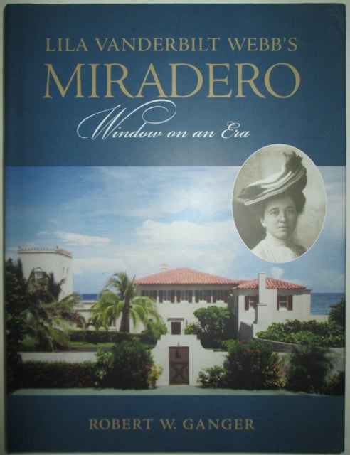 Item #011883 Lila Vanderbilt Webb's Miradero. Window on an Era. Robert W. Ganger.