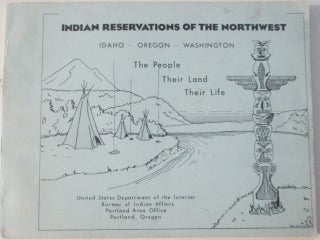 Item #011995 Indian Reservations of the Northwest. Idaho, Oregon, Washington. The People, Their...