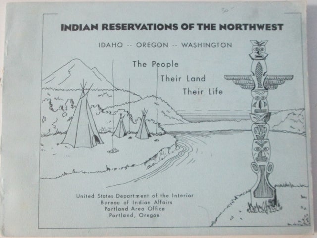 Item #011995 Indian Reservations of the Northwest. Idaho, Oregon, Washington. The People, Their Land, Their Life. Authors.