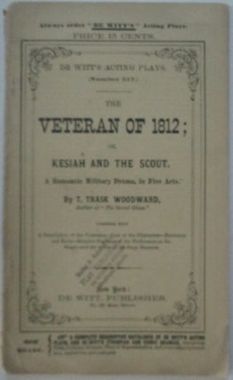 Item #012011 The Veteran of 1812; or Kesiah and the Scout. A Romantic Military Drama in Five...