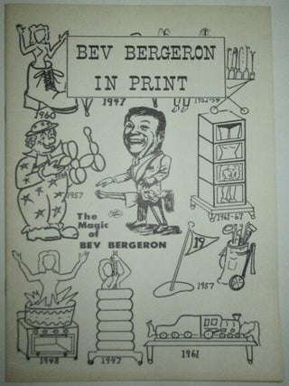Item #012039 Bev Bergeron in Print. The Magic of Bev Bergeron. Bev Bergeron