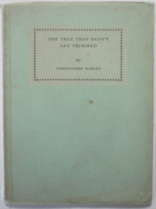 Item #012150 The Tree that Didn't Get Trimmed. Christopher Morley