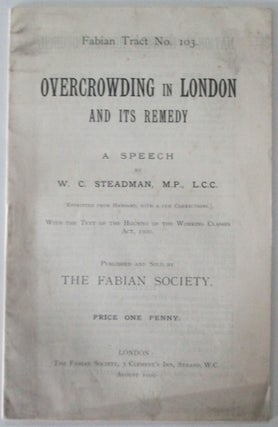 Item #012173 Overcrowding in London and Its Remedy. Fabian Tract No. 103. W. C. Steadman